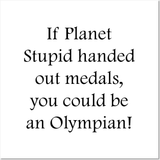 If Planet Stupid handed out medals, you could be an Olympian! Posters and Art